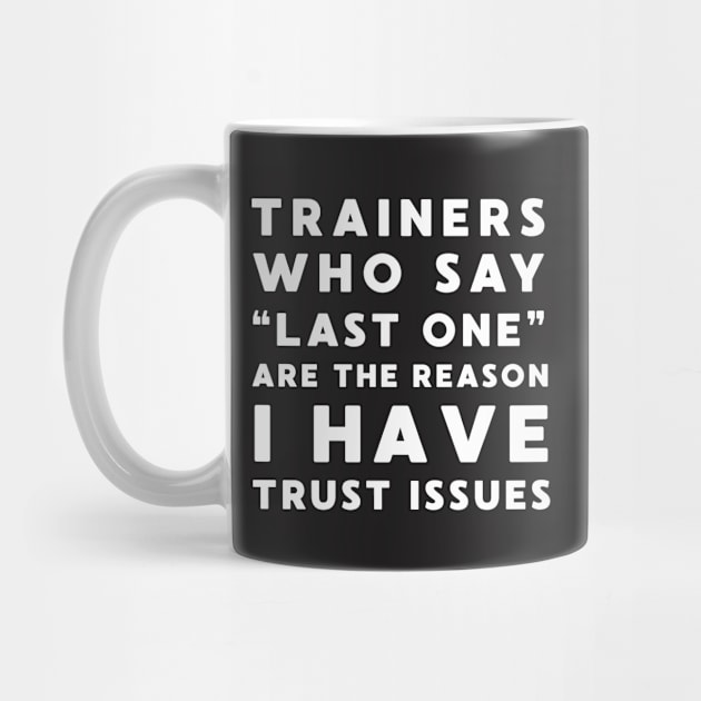 Funny Workout Shirt - Trainers Who Say Last One Trust Issues by redbarron